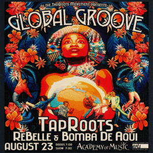 The TapRoots Movement presents Global Groove with TapRoots, ReBelle and Bomba de Aqui