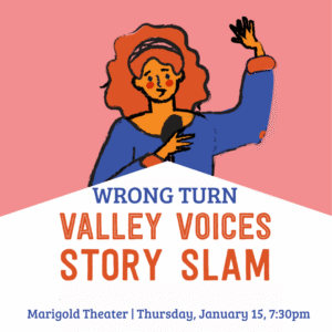 Valley Voices Story Slam: Wrong Turn