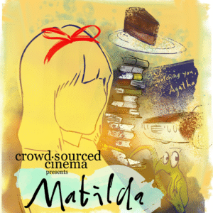 Crowdsourced Cinema Matilda