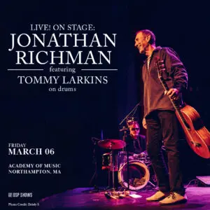 LIVE! ON STAGE: JONATHAN RICHMAN featuring TOMMY LARKINS on the drums!