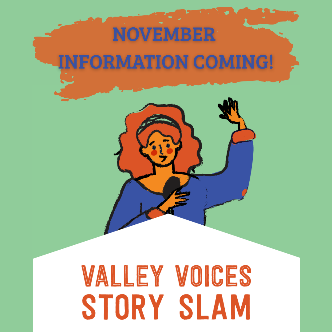 A graphic promoting the Valley Voices Story Slam event, featuring a woman with curly orange hair holding a microphone, with the text "NOVEMBER INFORMATION COMING!" above her and "VALLEY VOICES STORY SLAM" at the bottom.